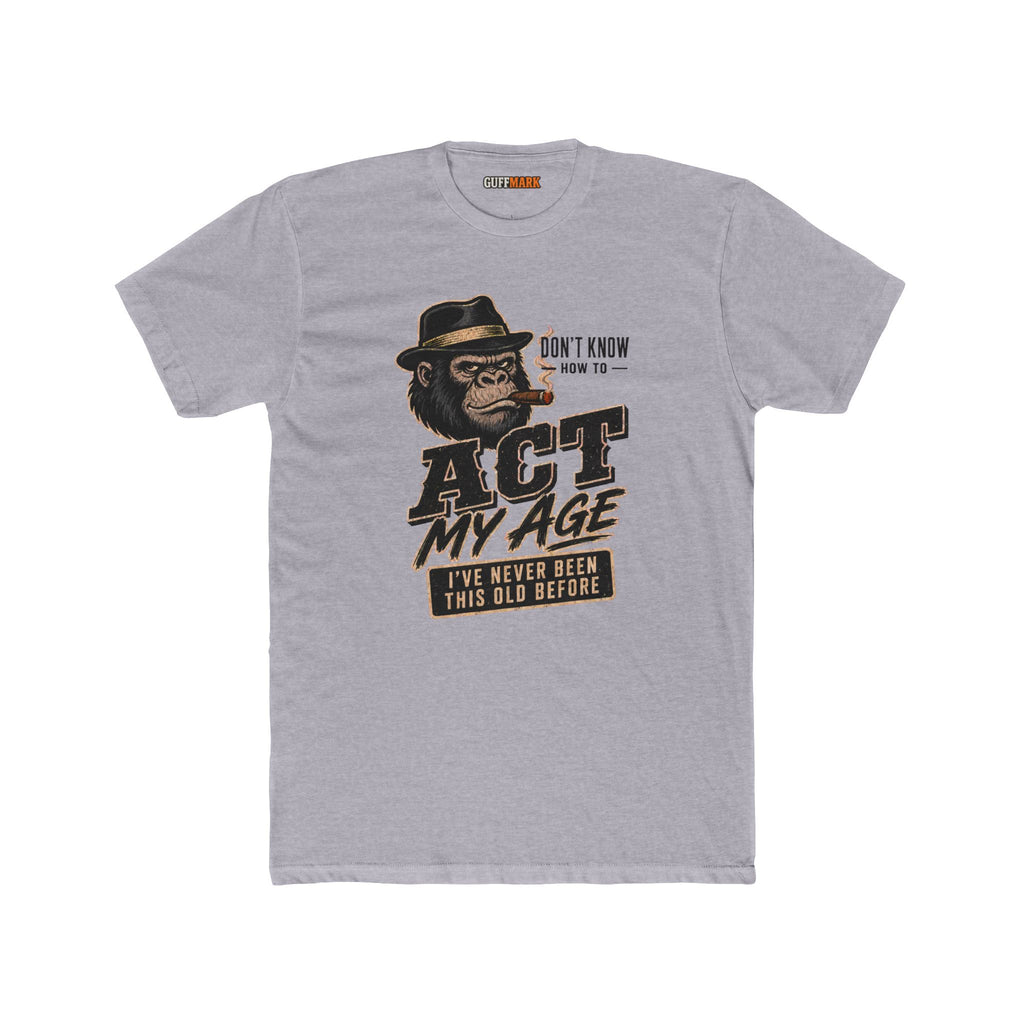 GuffMark Don’t Know How to Act My Age T-Shirt