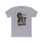 GuffMark Don’t Know How to Act My Age T-Shirt