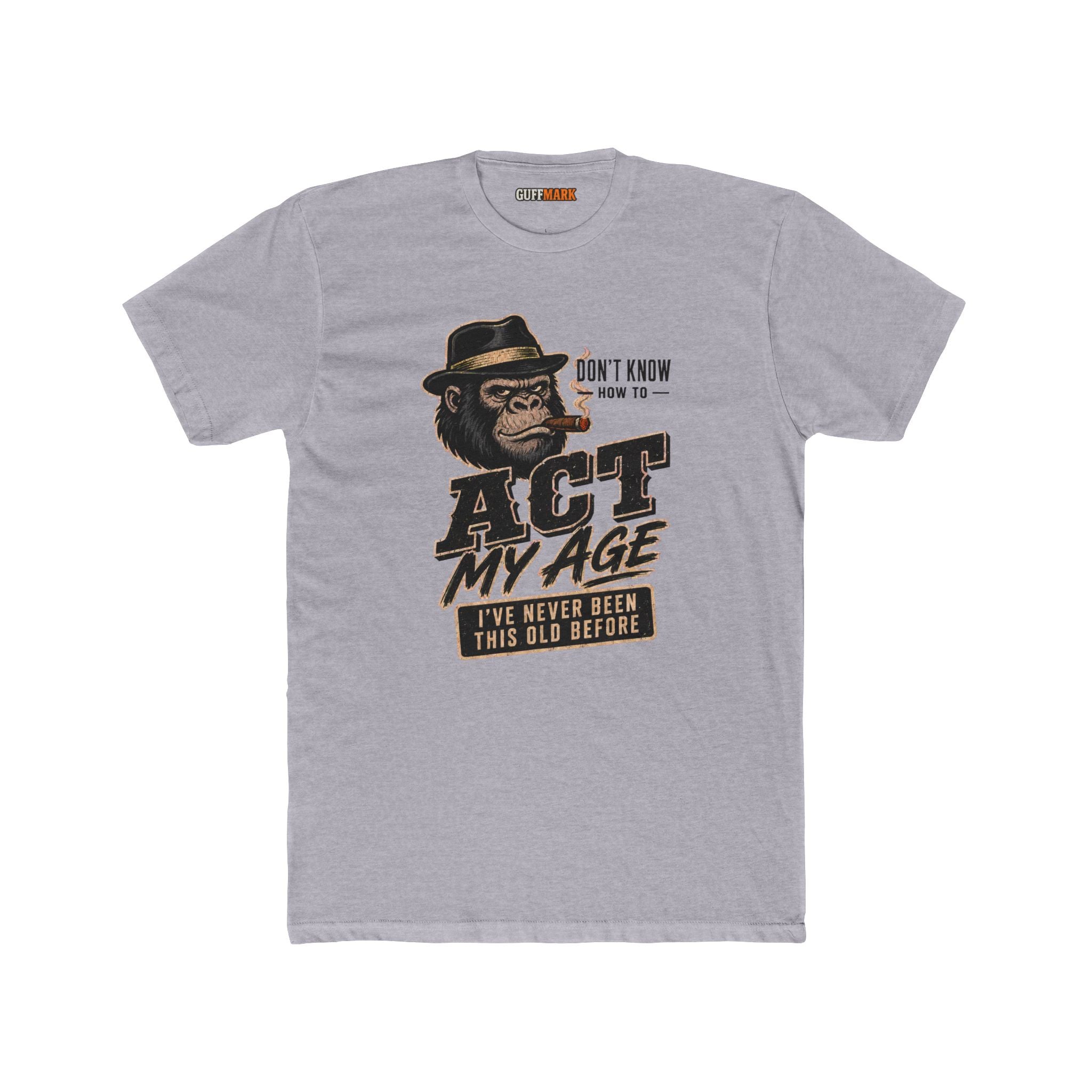 GuffMark Don’t Know How to Act My Age T-Shirt