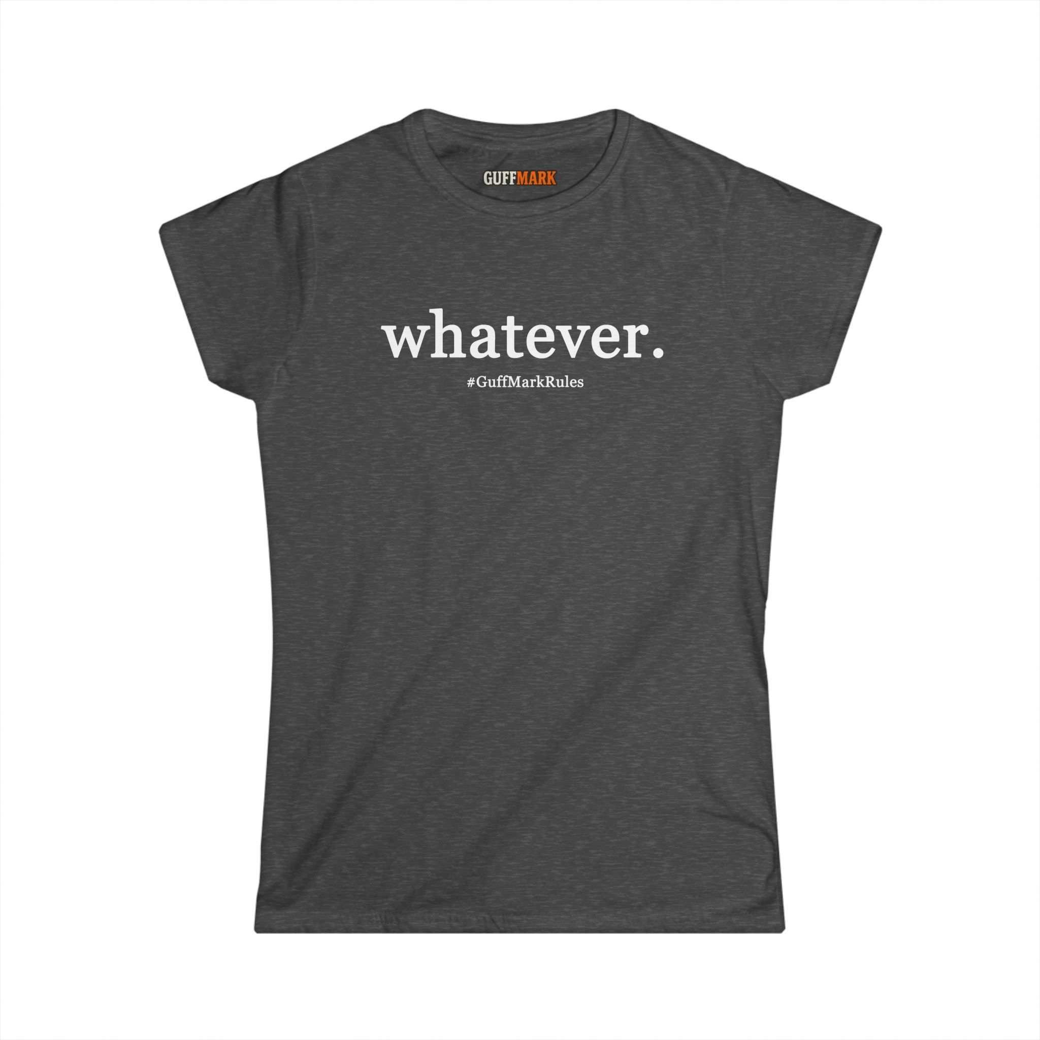 GuffMark “whatever.” Women’s Softstyle Tee