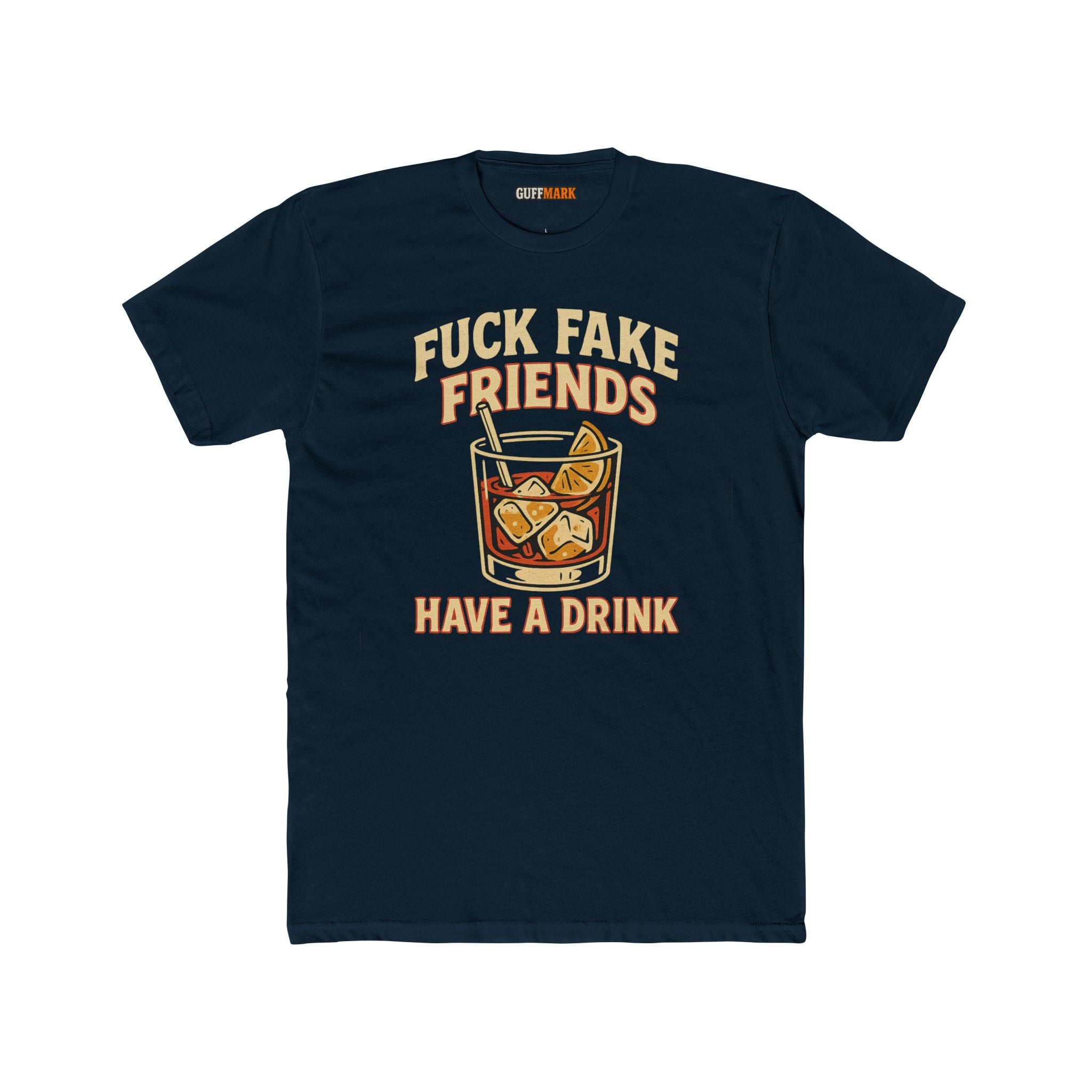 Fuck Fake Friends, Have a Drink Tee