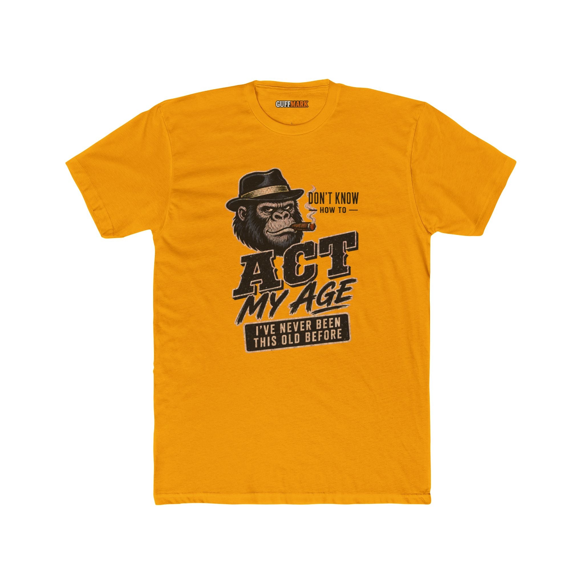 GuffMark Don’t Know How to Act My Age T-Shirt