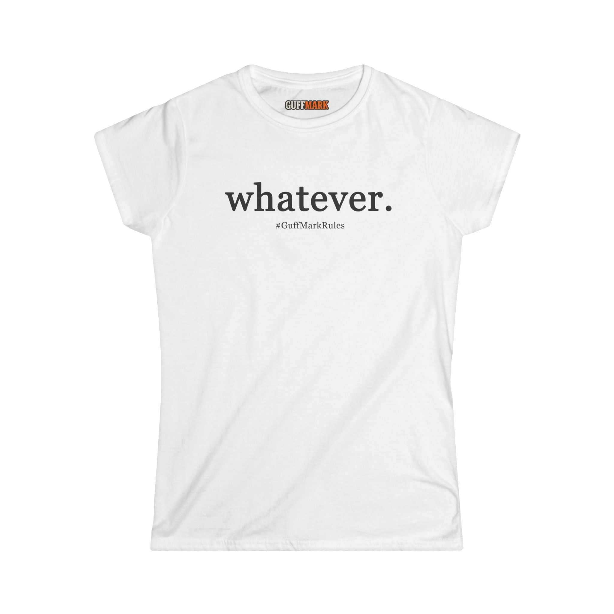 GuffMark “whatever.” Women’s Softstyle Tee