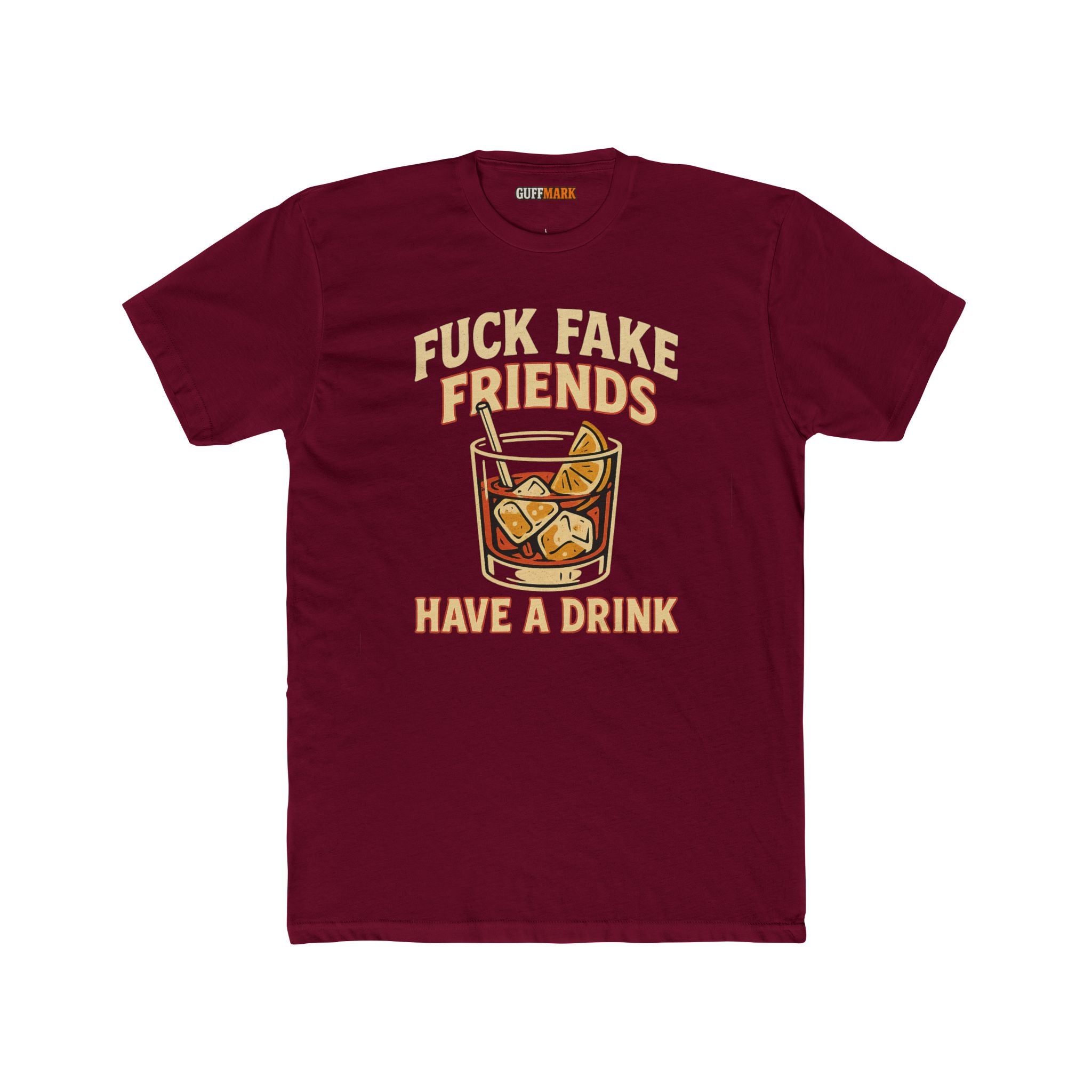Fuck Fake Friends, Have a Drink Tee