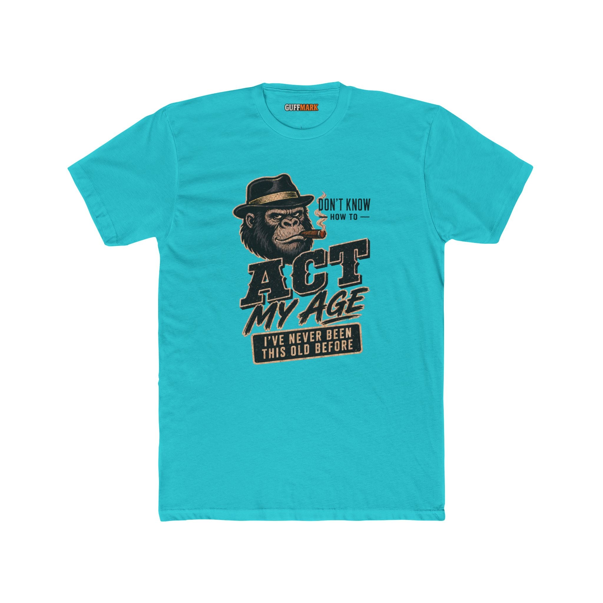GuffMark Don’t Know How to Act My Age T-Shirt