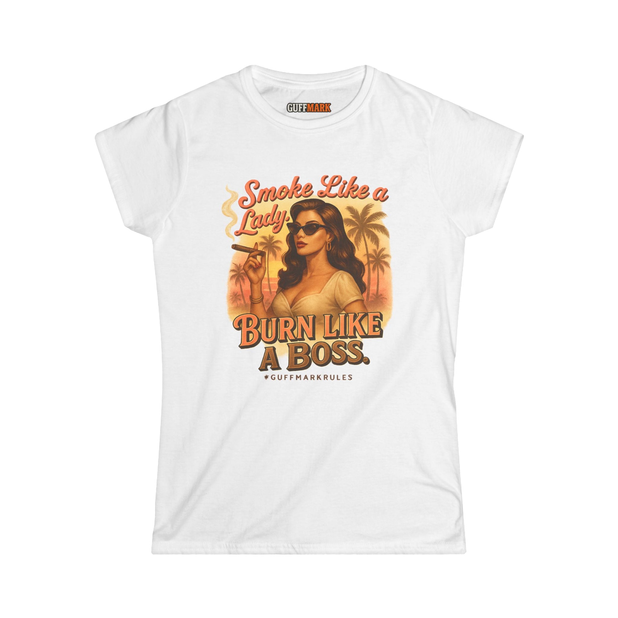 Smoke Like a Lady. Burn Like a Boss. Women’s Softstyle Tee