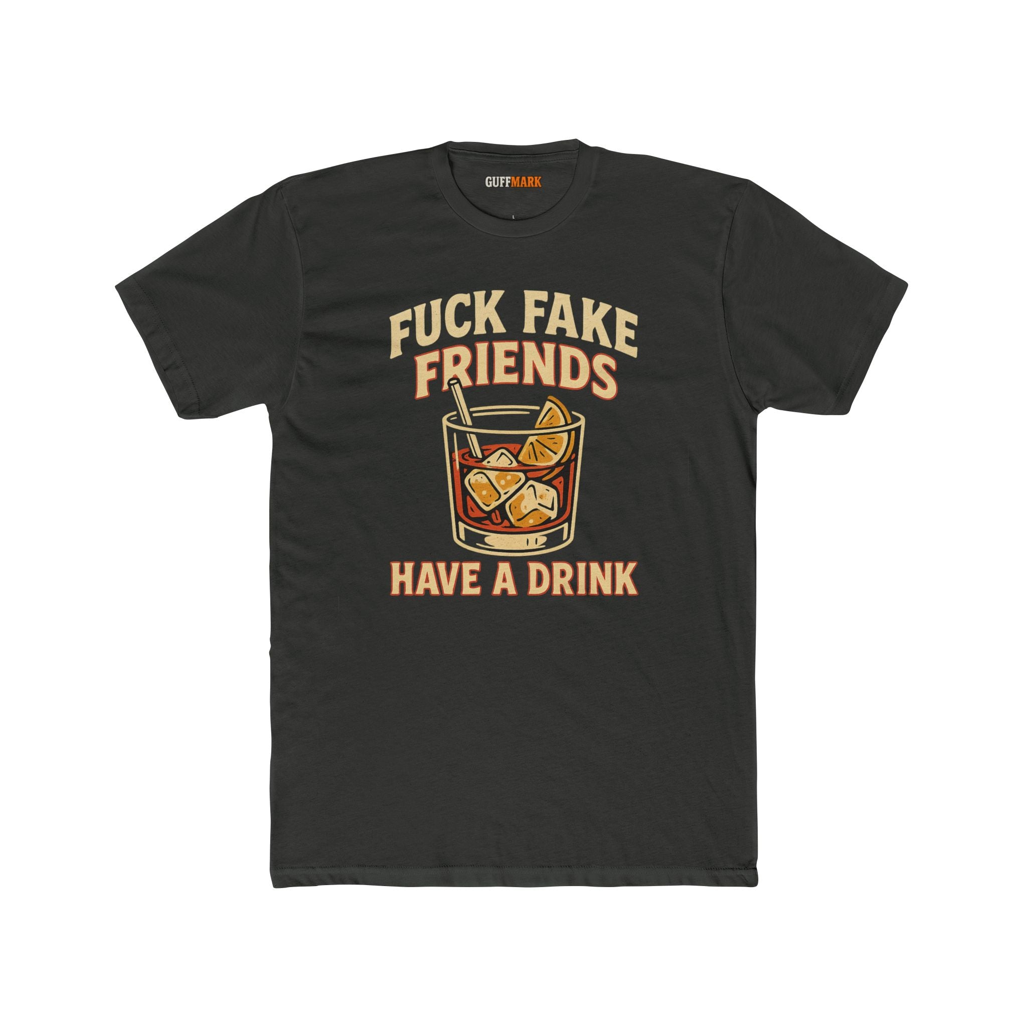 Fuck Fake Friends, Have a Drink Tee