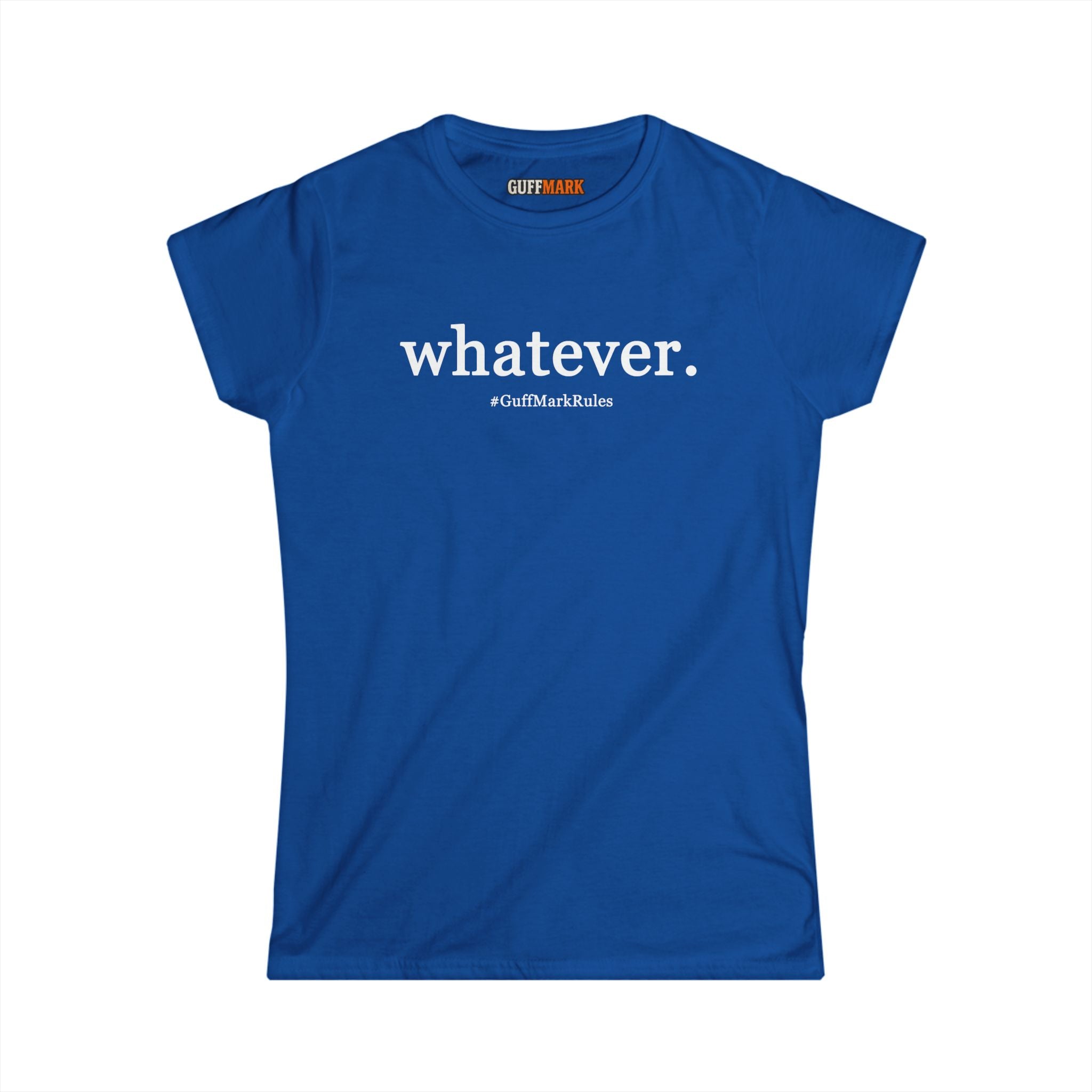 GuffMark “whatever.” Women’s Softstyle Tee