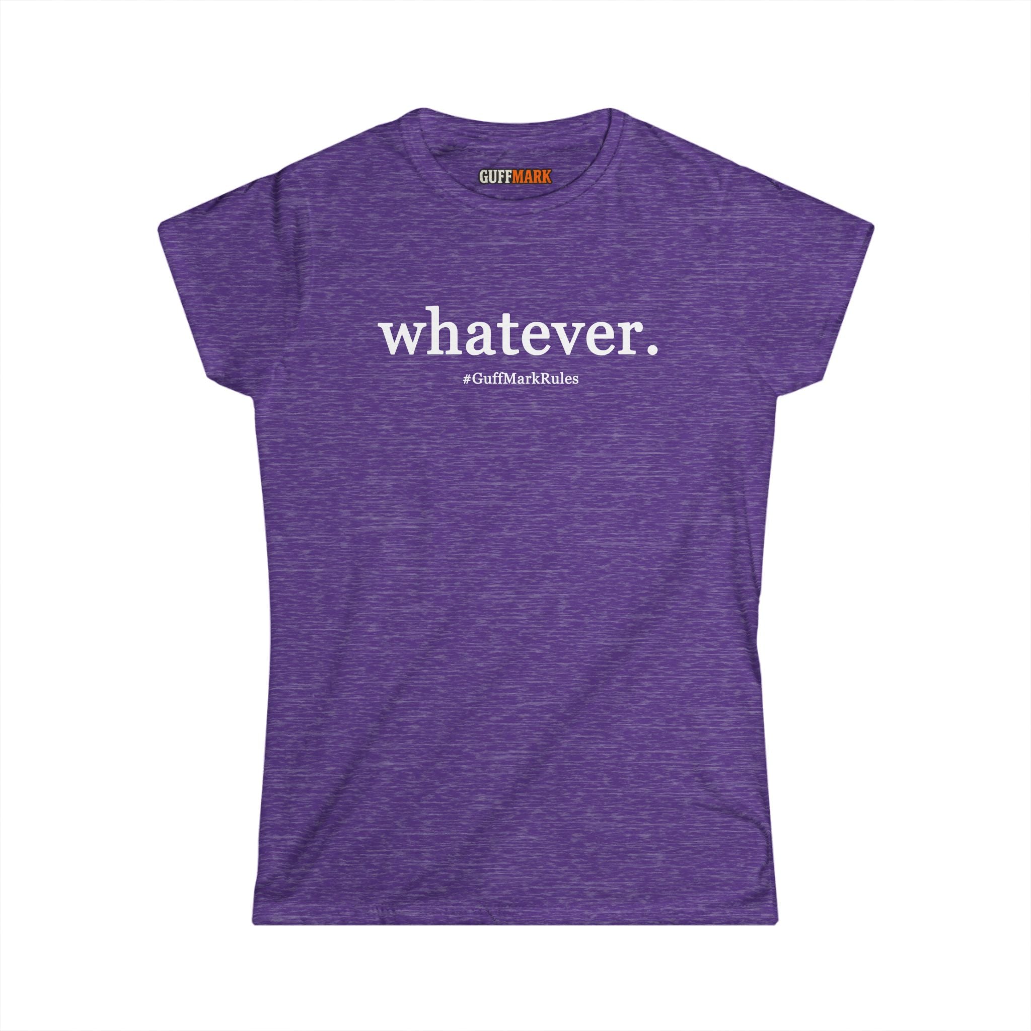 GuffMark “whatever.” Women’s Softstyle Tee