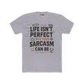 Life Isn’t Perfect But Your Sarcasm Can Be Tee