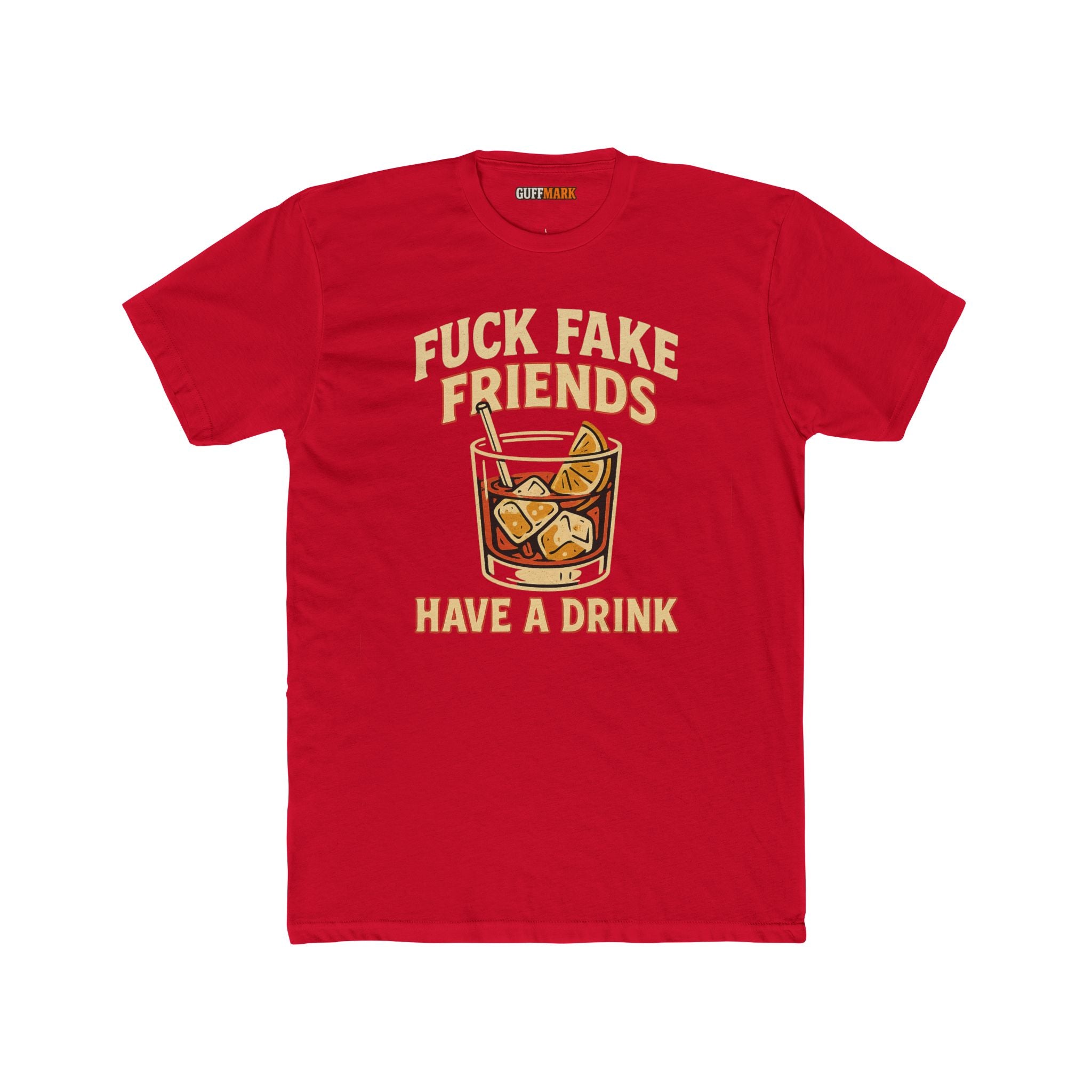 Fuck Fake Friends, Have a Drink Tee
