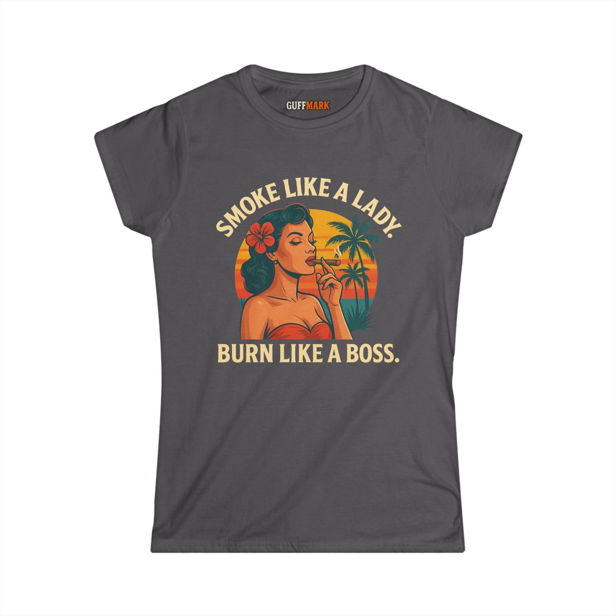 GuffMark “Smoke Like a Lady, Burn Like a Boss” Women’s Softstyle Tee