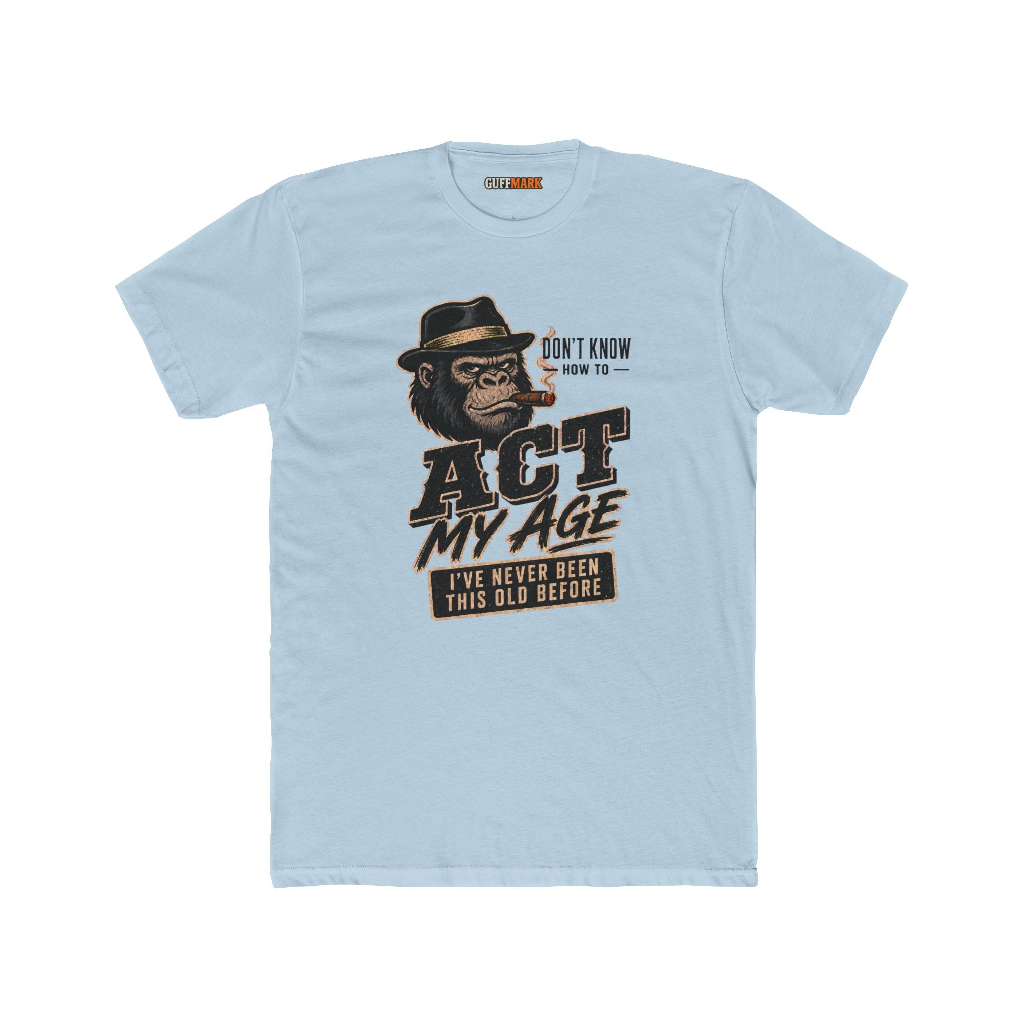 GuffMark Don’t Know How to Act My Age T-Shirt