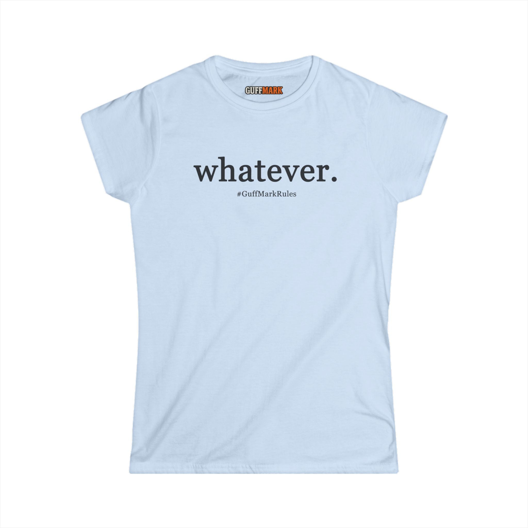 GuffMark “whatever.” Women’s Softstyle Tee