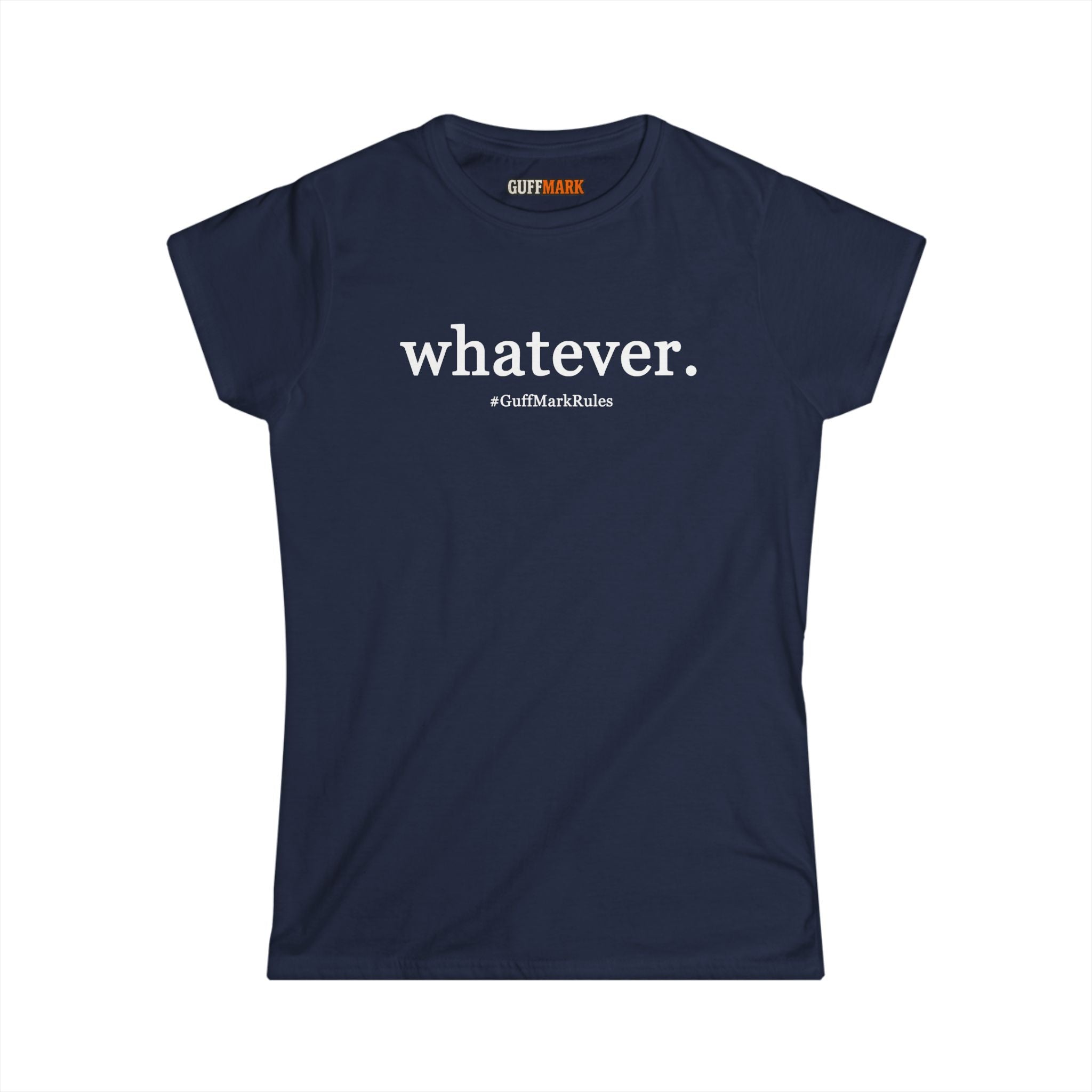GuffMark “whatever.” Women’s Softstyle Tee