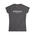GuffMark “whatever.” Women’s Softstyle Tee