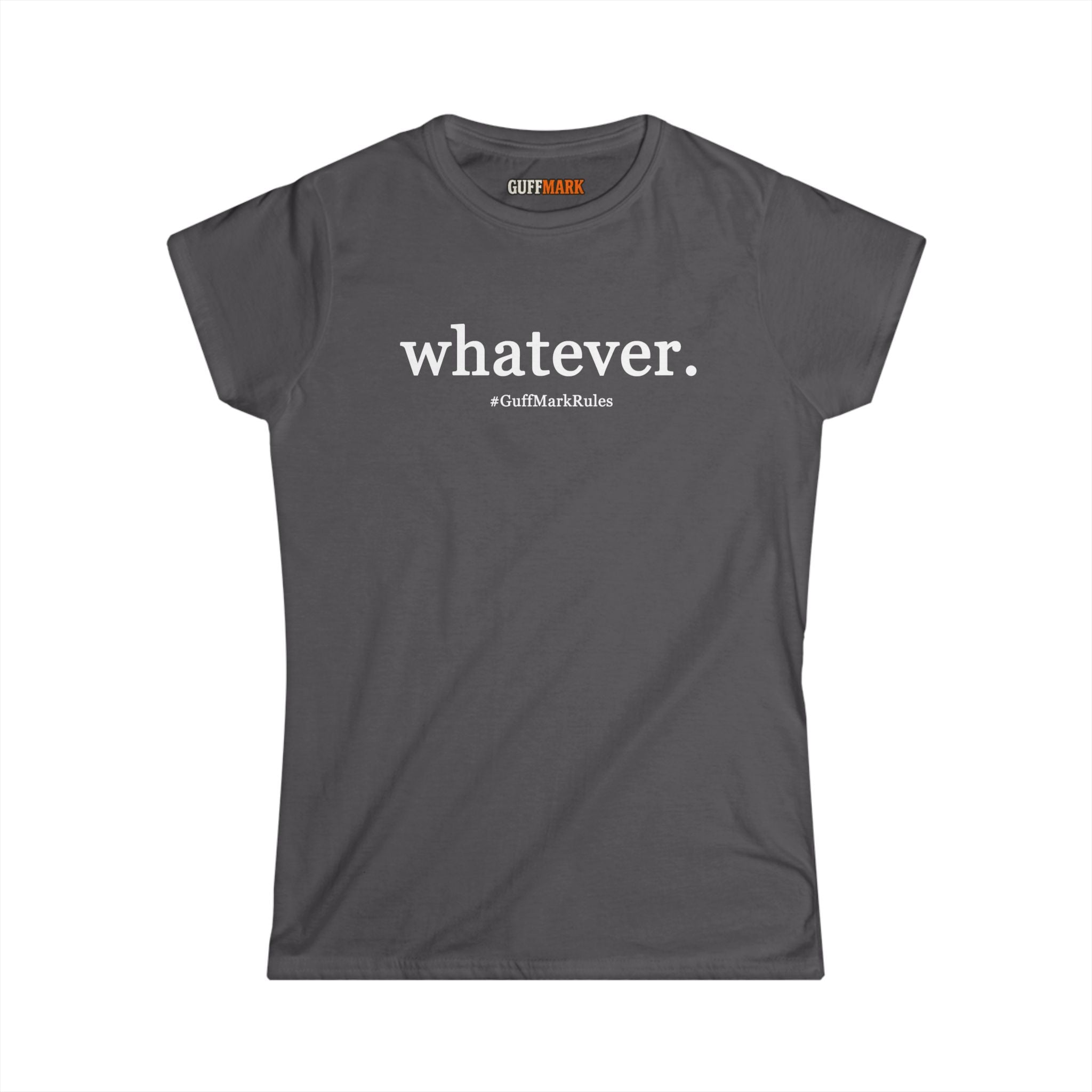 GuffMark “whatever.” Women’s Softstyle Tee