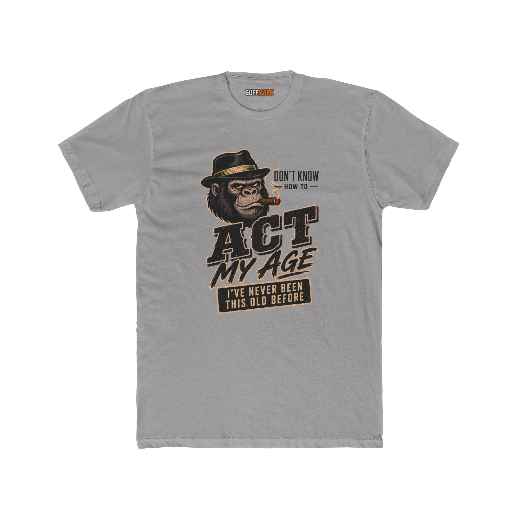 GuffMark Don’t Know How to Act My Age T-Shirt