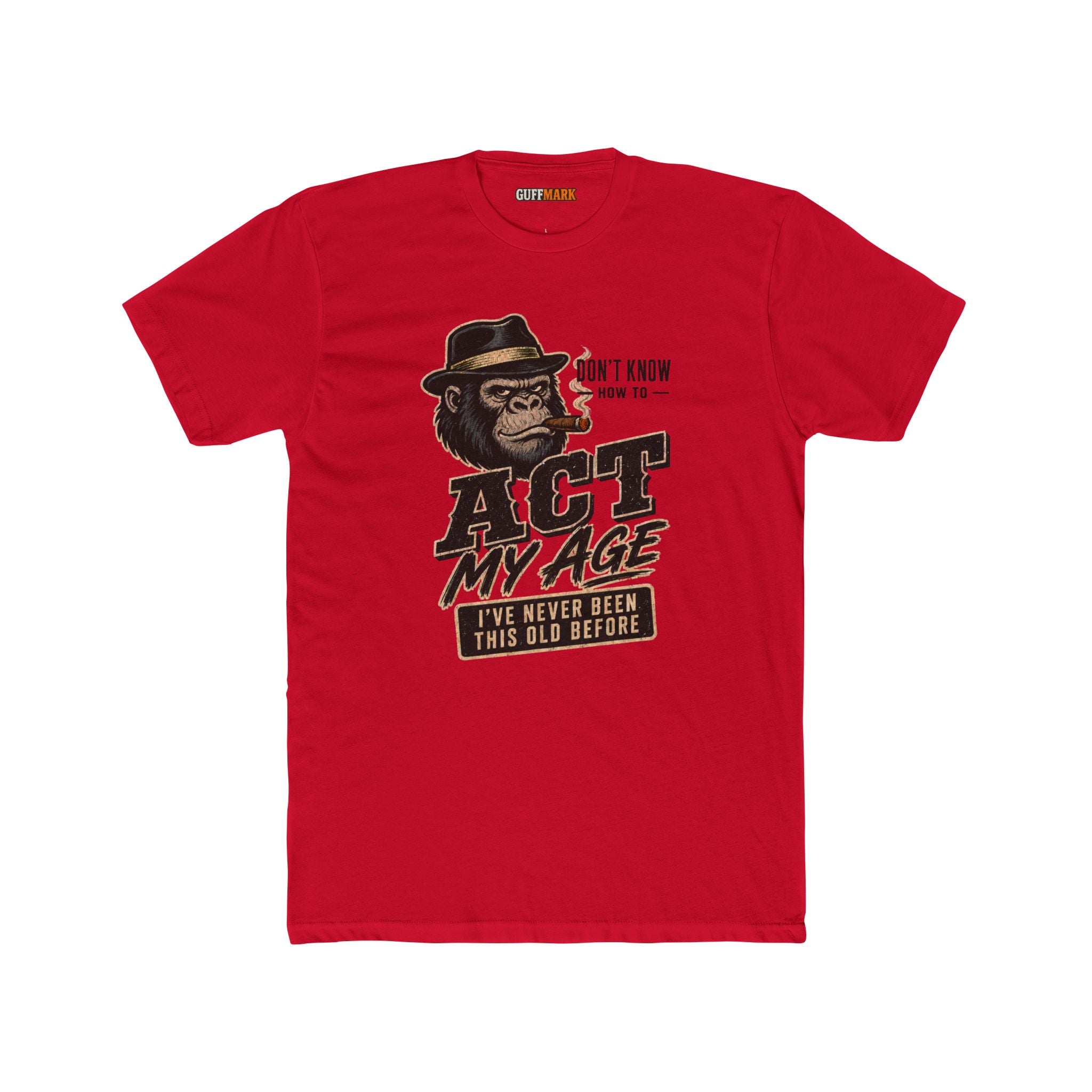 GuffMark Don’t Know How to Act My Age T-Shirt