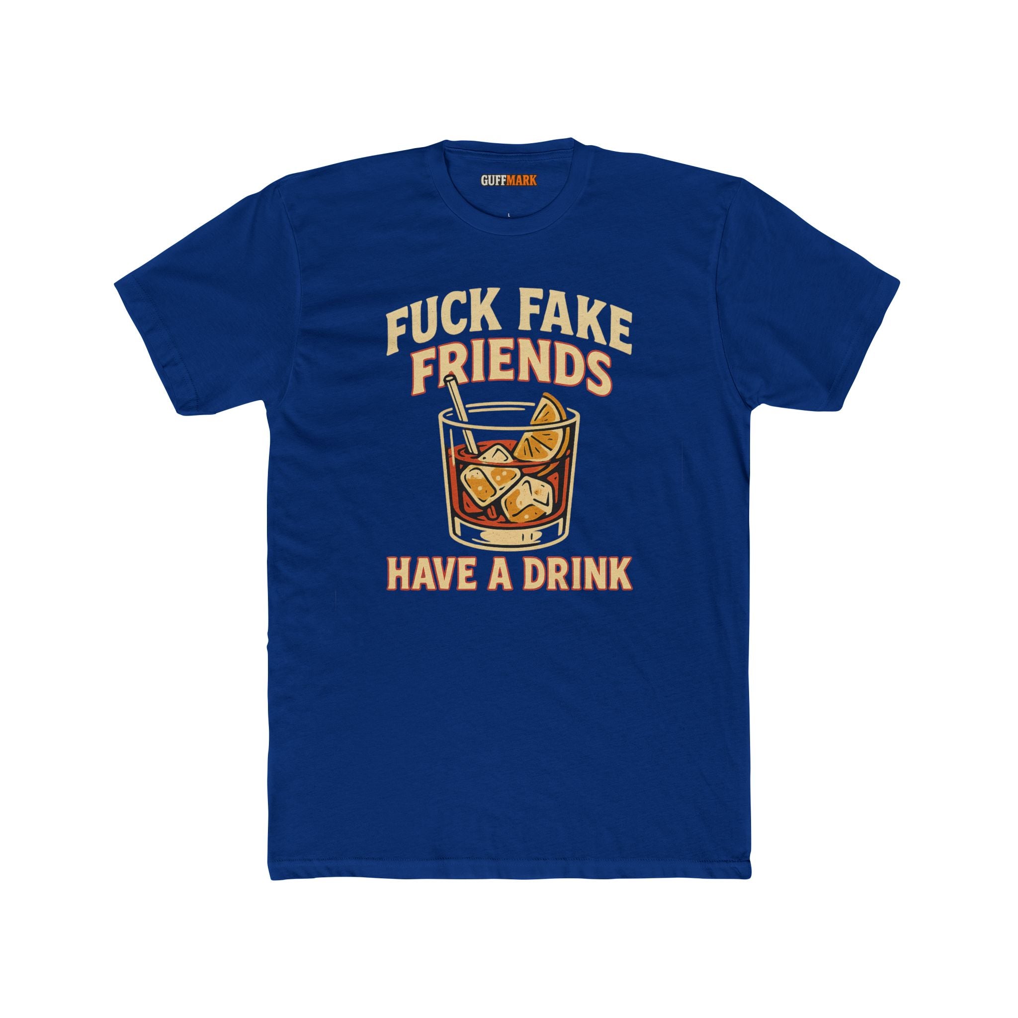Fuck Fake Friends, Have a Drink Tee