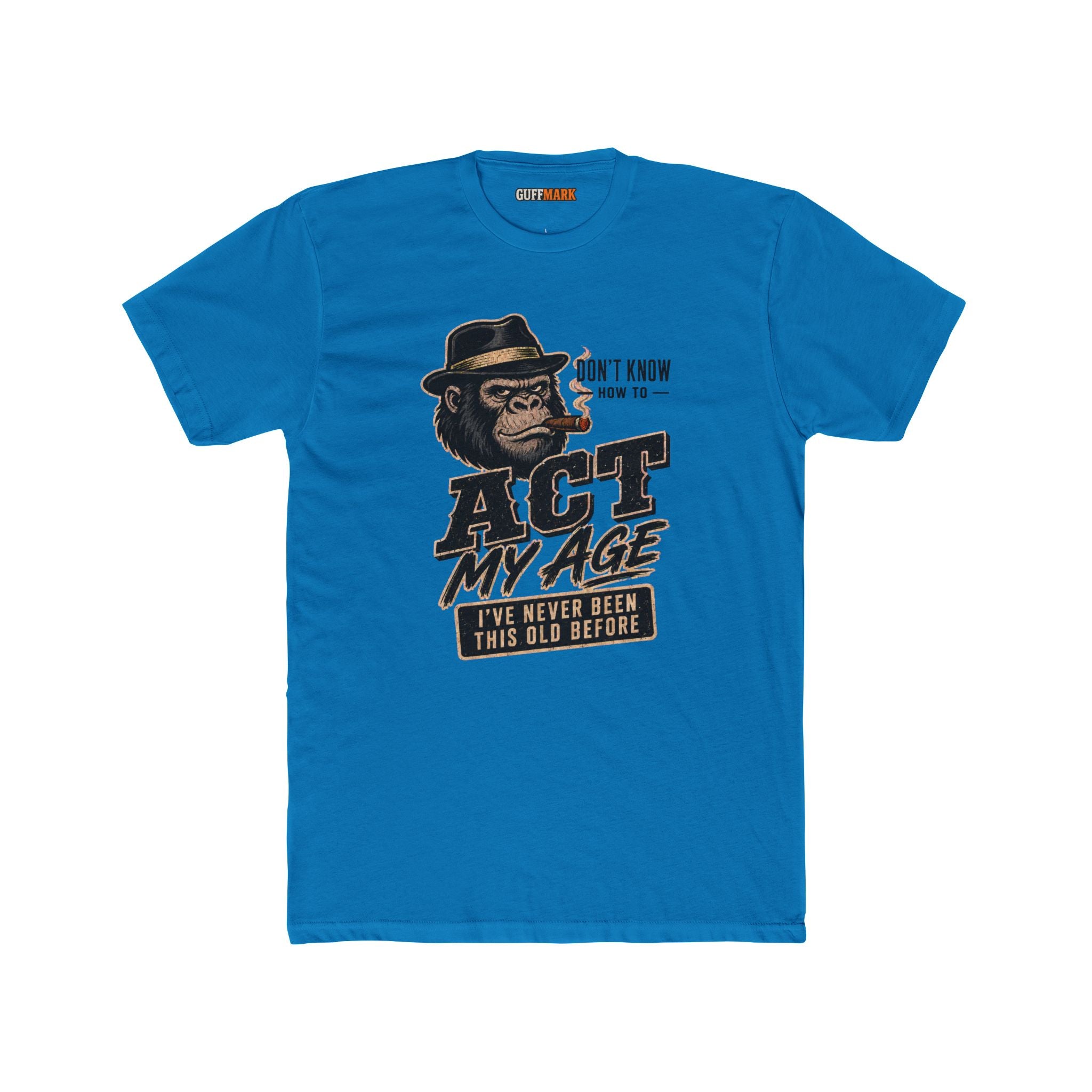 GuffMark Don’t Know How to Act My Age T-Shirt
