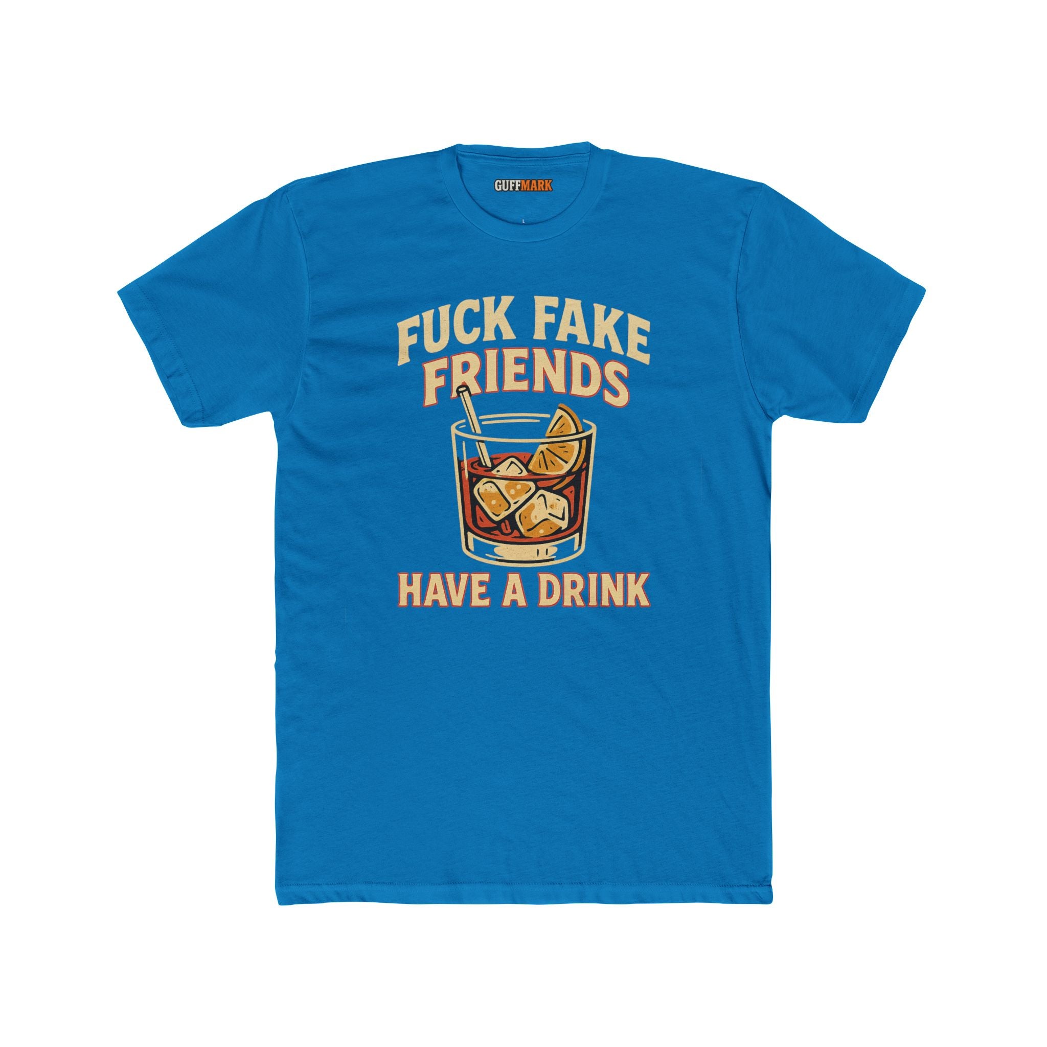 Fuck Fake Friends, Have a Drink Tee