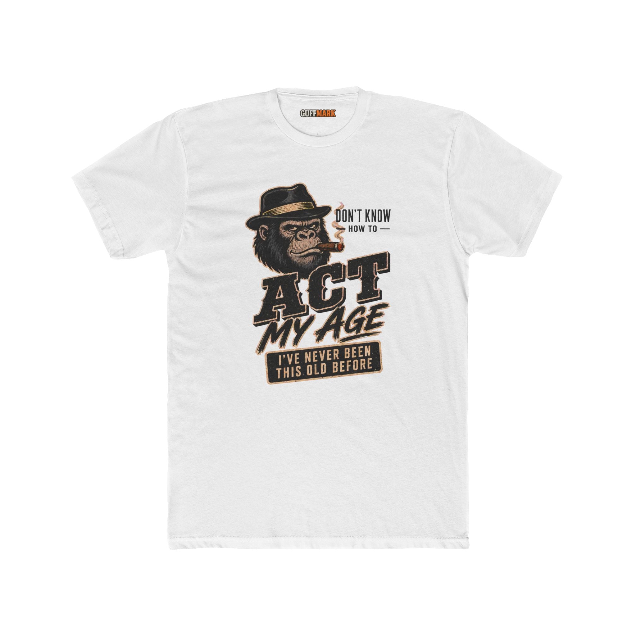 GuffMark Don’t Know How to Act My Age T-Shirt