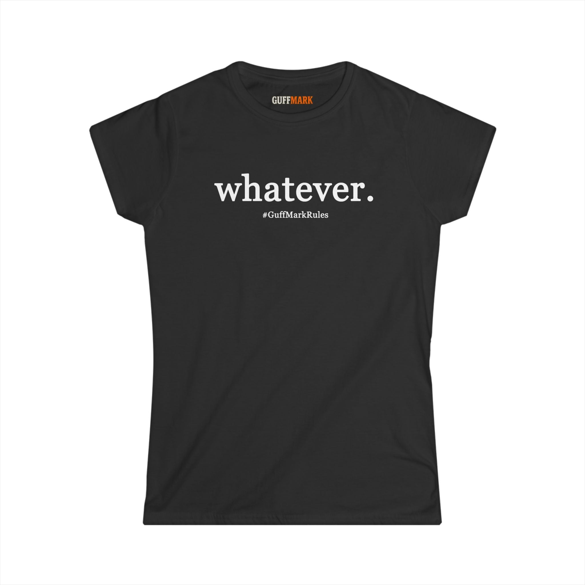 GuffMark “whatever.” Women’s Softstyle Tee